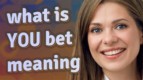 who's your bet meaning|You Bet – Meaning, Origin and Usage .